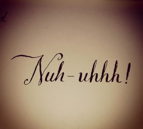 Nuh-uhhh!