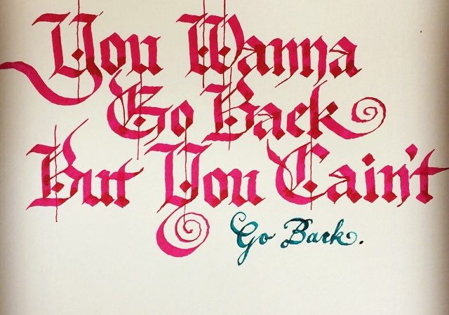 You wanna go back...